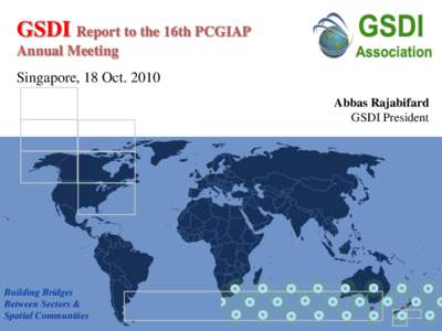 GSDI Report to the 16th PCGIAP Annual Meeting Singapore, 18 Oct[removed]Abbas Rajabifard GSDI President