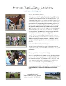 Horses Building Leaders Live it, Learn it...Let it change you ! How Do Horses Build Leaders? Trinity Equestrian Center’s Equine Assisted Development (EAD) is a powerful experience that taps into the natural ability of 