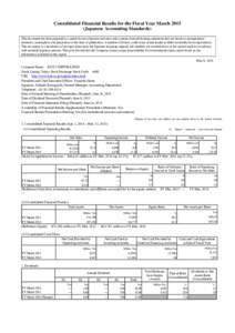 Consolidated Financial Results for the Fiscal Year MarchJapanese Accounting Standards) This document has been prepared as a guide for non-Japanese investors and contains forward-looking statements that are based o