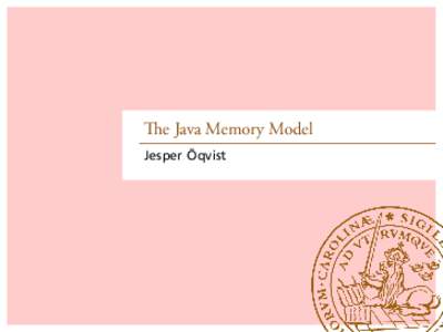 .  e Java Memory Model Jesper Öqvist  .