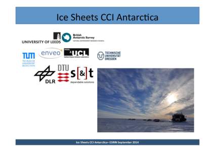 Ice	
  Sheets	
  CCI	
  Antarc.ca	
    Ice	
  Sheets	
  CCI	
  Antarc.ca–	
  ESRIN	
  September	
  2014	
   Team	
  