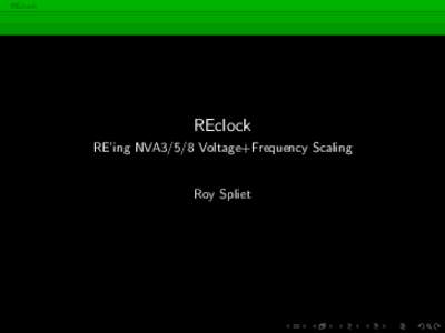 REclock  REclock RE’ing NVA3/5/8 Voltage+Frequency Scaling  Roy Spliet