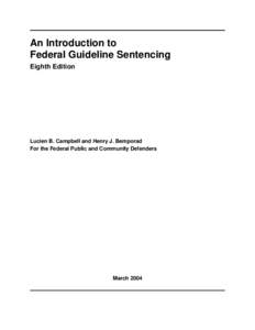 An Introduction to Federal Guideline Sentencing Eighth Edition Lucien B. Campbell and Henry J. Bemporad For the Federal Public and Community Defenders
