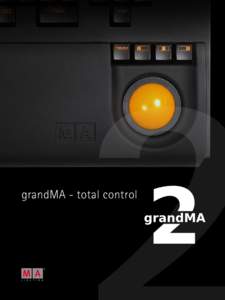 grandMA - total control  grandMA – total control Trust Your grandma was always someone you could trust. And trust has to be earned. It comes from stability and proven reliability. In today’s world of high technology