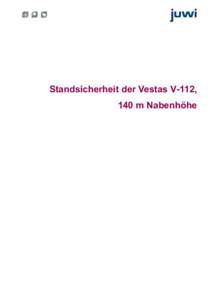Standsicherheit der Vestas V-112, 140 m Nabenhöhe Nachweis über die Standsicherheit  Die Standsicherheit wird gutachterlich auf Grundlage der Typenprüfung, des Erdbebennachweises