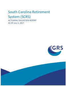 South Carolina Retirement System (SCRS) ACTUARIAL VALUATION REPORT AS OF July 1, 2017  December 18, 2017