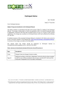 Participant Notice Ref: PN15/08 Dated: 17th July 2015 From: Participant Services Subject: Proposed amendment to the Participant Manual This Notice confirms an amendment that BATS Chi-X Europe (“BATS”) is making to th