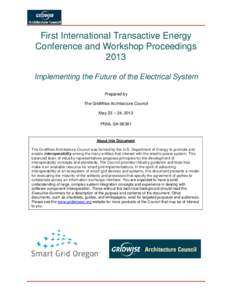 First International Transactive Energy Conference and Workshop Proceedings 2013 Implementing the Future of the Electrical System Prepared by The GridWise Architecture Council