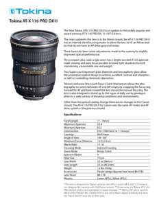 Tokina AT-X 116 PRO DX-II The New Tokina AT-X 116 PRO DX-II is an update to the widely popular and award winning AT-X 116 PRO DX, 11-16 F/2.8 lens. The main update to this lens is in the Nikon mount, the AT-X 116 PRO DX-