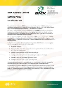 BMX Australia Limited Lighting Policy Date: 5 December 2014 The sport of bicycle motocross (BMX) has seen a growth in the number of BMX tracks that have lighting which allows the conduct of sanctioned BMX events at night