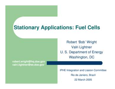 Stationary Applications: Fuel Cells Robert ‘Bob’ Wright Valri Lightner U. S. Department of Energy Washington, DC 