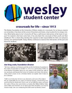 wesley student center at the corner of green & goodwin crossroads for life—since 1913 The Wesley Foundation at the University of Illinois resides at a crossroads. For as long as anyone