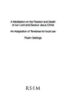 A Meditation on the Passion and Death of our Lord and Saviour Jesus Christ An Adaptation of Tenebrae for local use Psalm Settings  First Psalm