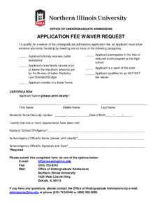 OFFICE OF UNDERGRADUATE ADMISSIONS  APPLICATION FEE WAIVER REQUEST To qualify for a waiver of the undergraduate admissions application fee, an applicant must show extreme economic hardship by meeting one or more of the f