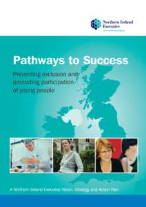 Pathways to Success Preventing exclusion and promoting participation of young people  A Northern Ireland Executive Vision, Strategy and Action Plan