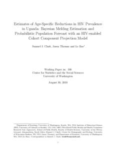 Estimates of Age-Specific Reductions in HIV Prevalence in Uganda: Bayesian Melding Estimation and Probabilistic Population Forecast with an HIV-enabled Cohort Component Projection Model Samuel J. Clark, Jason Thomas and 