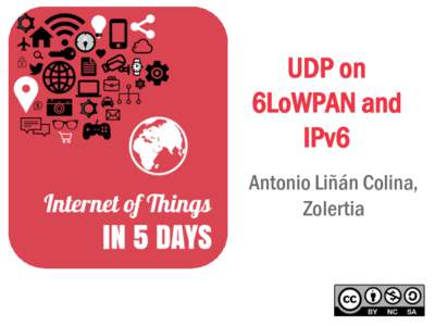 UDP on 6LoWPAN and IPv6 Antonio Liñán Colina, Zolertia