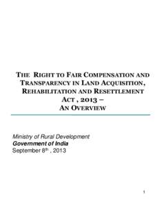 THE RIGHT TO FAIR COMPENSATION AND TRANSPARENCY IN LAND ACQUISITION, REHABILITATION AND RESETTLEMENT ACT , 2013 – AN OVERVIEW