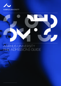 AARHUS UNIVERSITY PHD ADMISSIONS GUIDE PHD ADMISSIONS GUIDE AARHUS UNIVERSITY