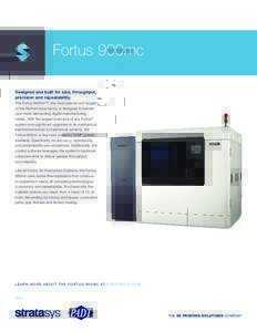 Fortus 900mc Designed and built for size, throughput, precision and repeatability. The Fortus 900mc™, the most precise and largest of the Performance family, is designed to handle your most demanding digital manufactur