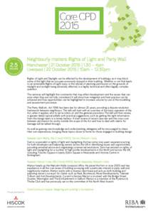 Neighbourly matters: Rights of Light and Party Wall Manchester | 21 October 2015 | 1.30 – 4pm Liverpool | 22 October 2015 | 10am – 12.30pm Rights of Light and Daylight can be affected by the development of buildings,