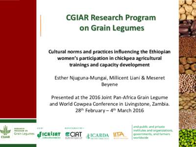 CGIAR Research Program on Grain Legumes Cultural norms and practices influencing the Ethiopian women’s participation in chickpea agricultural trainings and capacity development Esther Njuguna-Mungai, Millicent Liani & 