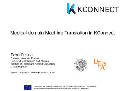Medical-domain Machine Translation in KConnect  Pavel Pecina Charles University, Prague Faculty of Mathematics and Physics Institute of Formal and Applied Linguistics