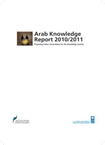 Arab Knowledge ReportPreparing Future Generations for the Knowledge Society This Report has been produced through joint sponsorship and support of the Mohammed Bin Rashid Al Maktoum Foundation (MBRF) and The 