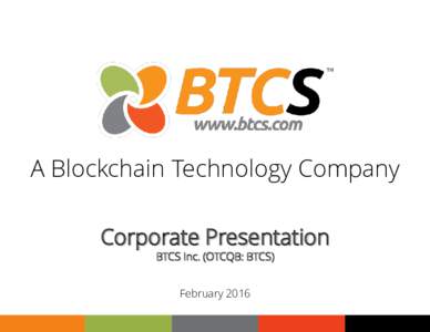 A Blockchain Technology Company Corporate Presentation BTCS Inc. (OTCQB: BTCS) February