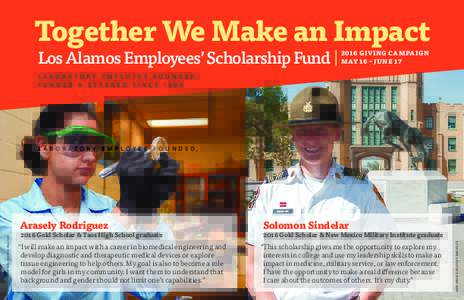Together We Make an Impact Los Alamos Employees’ Scholarship Fund | 2016 GIVING CAMPAIGN MAY 16 – JUNE 17