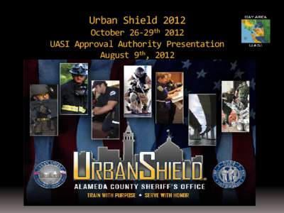 Urban Shield[removed]October 26-29th 2012 UASI Approval Authority Presentation August 9th, 2012