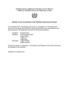 INTERNATIONAL TRIBUNAL FOR THE LAW OF THE SEA TRIBUNAL INTERNATIONAL DU DROIT DE LA MER Decision on the reconstitution of the Chamber of Summary Procedure  On 4 October 2017, in accordance with article 15, paragraph 3, o