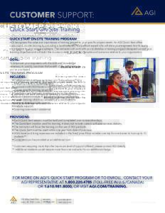 CUSTOMER SUPPORT: Quick Start On-Site Training QUICK START ON-SITE TRAINING PROGRAM AGI recognizes the value and importance of training geared to your specific project needs. An AGI Quick Start offers customized, on-site