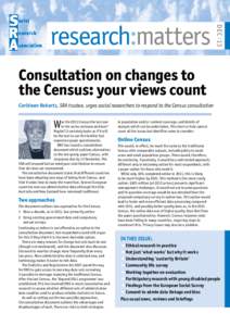 DEC : 13  research:matters Consultation on changes to the Census: your views count Ceridwen Roberts, SRA trustee, urges social researchers to respond to the Census consultation