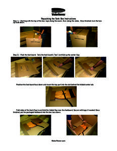 Repacking the Tank Box Instructions  Step 1.) Starting with the top of the box, tape along the seam, then along the sides. Once finished, turn the box up-side down.  Step 2.) Pack the foot board. Take the foot board’s 