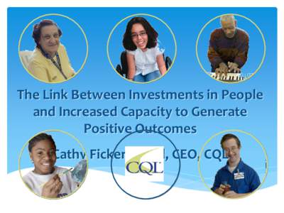 The Link Between Investments in People and Increased Capacity to Generate Positive Outcomes Cathy Ficker Terrill, CEO, CQL  A Story from Dirk Wasano