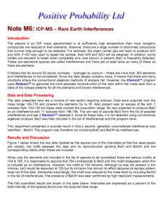 Note M6: ICP-MS – Rare Earth Interferences Introduction The plasma in an ICP mass spectrometer is at sufficiently high temperature than most inorganic compounds are reduced to their elements. However, there are a large