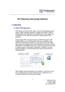 PPC Marketing with Google AdWords  1. Overview 1.1 What is PPC Marketing? PPC stands for Pay Per Click, which is one of the most popular paid search engine marketing programs. Google is the leader in search