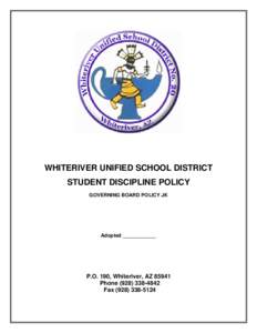 WHITERIVER UNIFIED SCHOOL DISTRICT STUDENT DISCIPLINE POLICY GOVERNING BOARD POLICY JK Adopted ____________