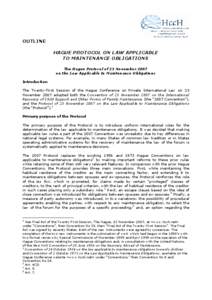 OUTLINE HAGUE PROTOCOL ON LAW APPLICABLE TO MAINTENANCE OBLIGATIONS The Hague Protocol of 23 November 2007 on the Law Applicable to Maintenance Obligations Introduction