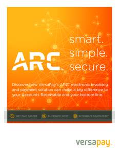 smart. simple. secure. Discover how VersaPay’s ARC™ electronic invoicing and payment solution can make a big difference to your Accounts Receivable and your bottom line.