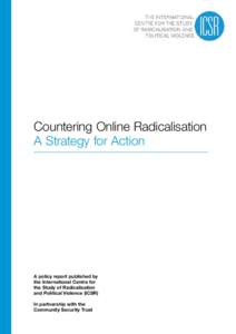 Countering Online Radicalisation A Strategy for Action A policy report published by the International Centre for the Study of Radicalisation