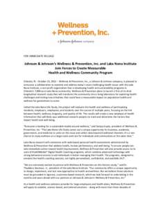 FOR IMMEDIATE RELEASE  Johnson & Johnson’s Wellness & Prevention, Inc. and Lake Nona Institute Join Forces to Create Measurable Health and Wellness Community Program Orlando, FL– October 23, 2012 – Wellness & Preve