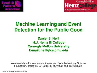 Machine Learning and Event Detection for the Public Good Daniel B. Neill H.J. Heinz III College Carnegie Mellon University E-mail: 