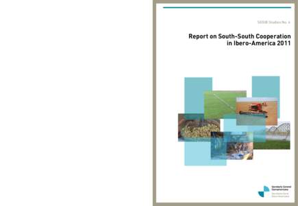 SEGIB Studies No. 6  Report on South-South Cooperation in Ibero-America 2011 With the collaboration of: