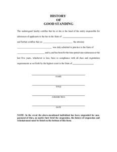 HISTORY OF GOOD STANDING The undersigned hereby certifies that he or she is the head of the entity responsible for admission of applicants to the bar in the State of and further certifies that on