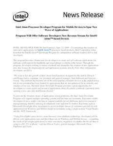 Intel Atom Processor Developer Program for Mobile Devices to Spur New Wave of Applications Program Will Offer Software Developers New Revenue Stream for Intel® Atom™-based Devices INTEL DEVELOPER FORUM, San Francisco,