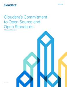 WHITE PAPER  Cloudera’s Commitment to Open Source and Open Standards A Cloudera White Paper