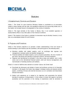 Statutes I. Establishment, Domicile and Duration Article 1. The Center for Latin American Monetary Studies is constituted as an association subject to these statutes and the rules, and regulations approved by its governi