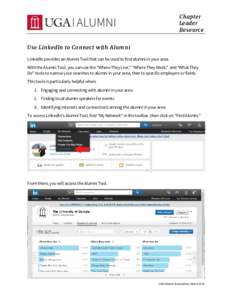 Chapter Leader Resource Use Link edIn to Connect with Alumni LinkedIn provides an Alumni Tool that can be used to find alumni in your area. With the Alumni Tool, you can use the “Where They Live,” “Where They Work,